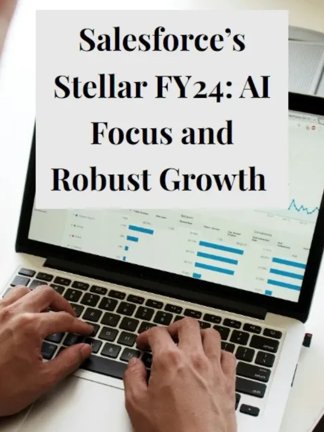 Salesforce’s Stellar FY24 AI Focus and Robust Growth